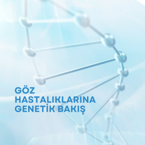 Göz Hastalıklarına Genetik Bakış