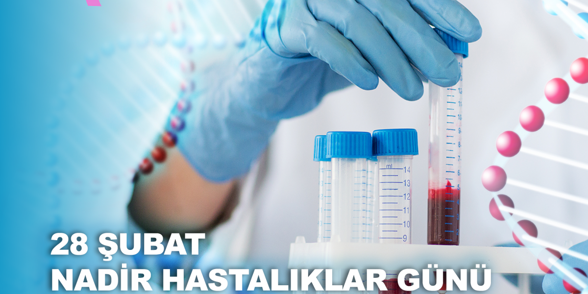 28 Şubat Dünya Nadir Hastalıklar Günü  Nadir Hastalıklar ve Farkındalık